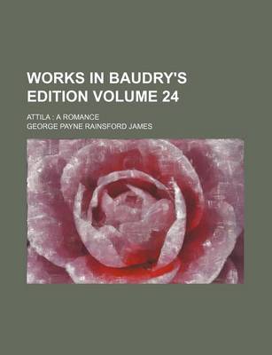 Book cover for Works in Baudry's Edition Volume 24; Attila a Romance