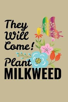 Book cover for They Will Come! Plant Milkweed