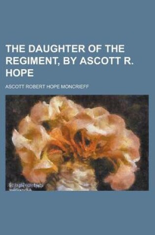 Cover of The Daughter of the Regiment, by Ascott R. Hope