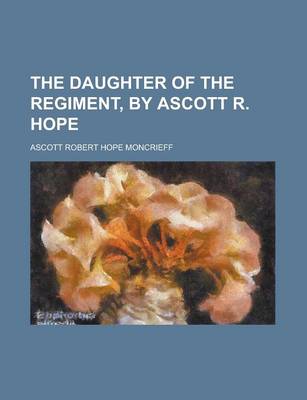 Book cover for The Daughter of the Regiment, by Ascott R. Hope