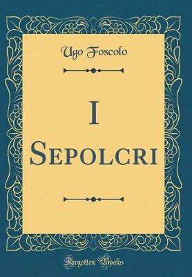 Book cover for I Sepolcri (Classic Reprint)