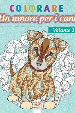 Cover of colorare - Un amore per i cani - Volume 1