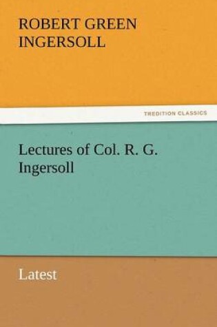 Cover of Lectures of Col. R. G. Ingersoll