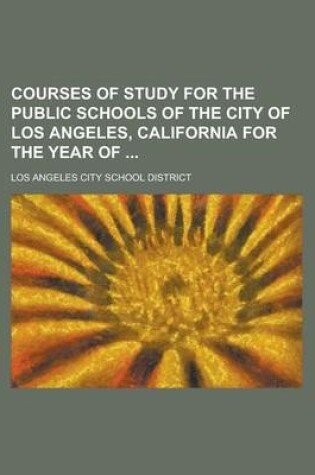 Cover of Courses of Study for the Public Schools of the City of Los Angeles, California for the Year of