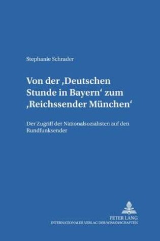 Cover of Von Der "Deutschen Stunde in Bayern" Zum "Reichssender Muenchen"