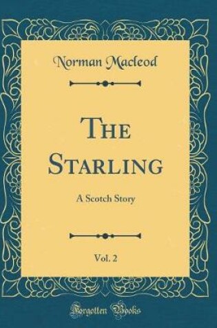Cover of The Starling, Vol. 2: A Scotch Story (Classic Reprint)