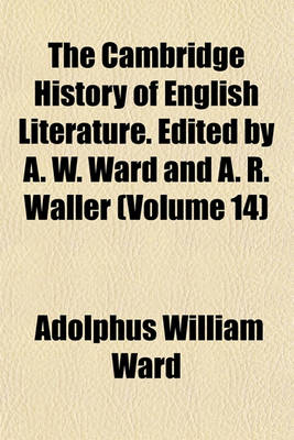 Book cover for The Cambridge History of English Literature. Edited by A. W. Ward and A. R. Waller (Volume 14)