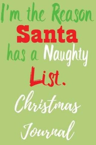 Cover of I'm the Reason Santa Has a Naughty List Christmas Journal