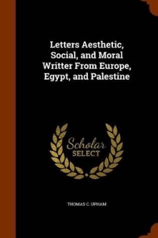 Cover of Letters Aesthetic, Social, and Moral Writter from Europe, Egypt, and Palestine