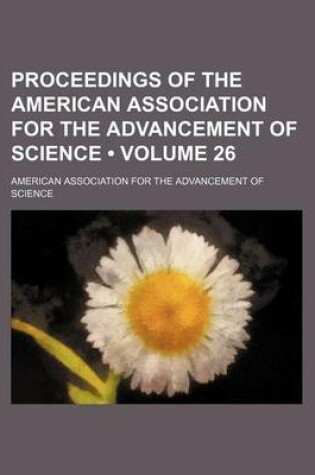 Cover of Proceedings of the American Association for the Advancement of Science (Volume 26)