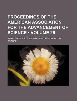 Book cover for Proceedings of the American Association for the Advancement of Science (Volume 26)