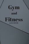 Book cover for Gym and Fitness Log Book