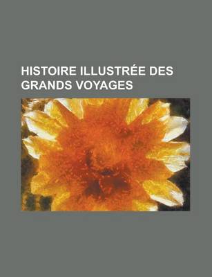 Book cover for Histoire Illustree Des Grands Voyages