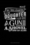 Book cover for Yes I Do Have a Beautiful Daughter I Also Have a Gun, a Shovel and an Alibi