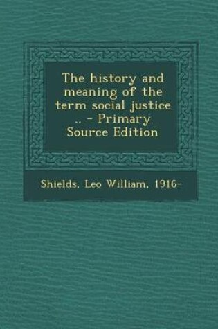 Cover of The History and Meaning of the Term Social Justice .. - Primary Source Edition