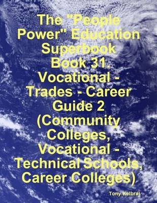 Book cover for The "People Power" Education Superbook: Book 31. Vocational - Trades - Career Guide 2 (Community Colleges, Vocational - Technical Schools, Career Colleges)