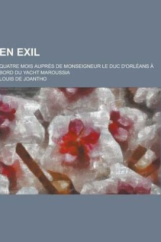 Cover of En Exil; Quatre Mois Aupres de Monseigneur Le Duc D'Orleans a Bord Du Yacht Maroussia