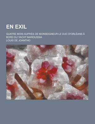 Book cover for En Exil; Quatre Mois Aupres de Monseigneur Le Duc D'Orleans a Bord Du Yacht Maroussia