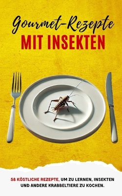 Book cover for Gourmet-Rezepte mit Insekten