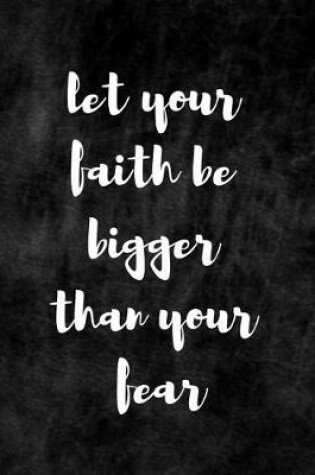 Cover of Let Your Faith Be Bigger Than Your Fear