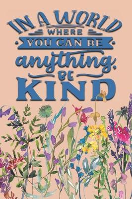 Book cover for In A World Where You Can Be Anything Be Kind