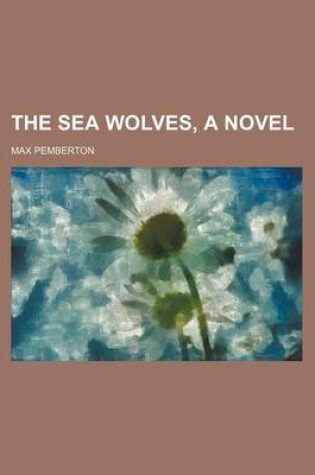 Cover of The Sea Wolves, a Novel