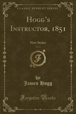 Book cover for Hogg's Instructor, 1851, Vol. 6