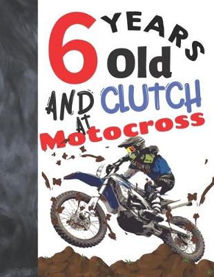 Book cover for 6 Years Old And Clutch At Motocross