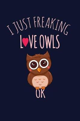 Book cover for I Just Freaking Love Owls, OK.