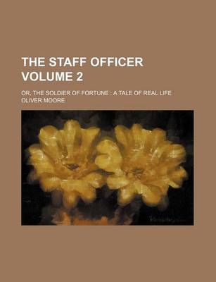 Book cover for The Staff Officer Volume 2; Or, the Soldier of Fortune a Tale of Real Life