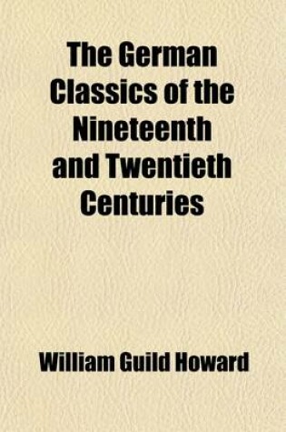 Cover of The German Classics of the Nineteenth and Twentieth Centuries (Volume 19); Masterpieces of German Literature, Tr. Into English