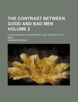 Book cover for The Contrast Between Good and Bad Men; Illustrated by the Biography and Truths of the Bible Volume 2