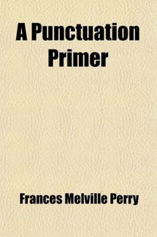 Cover of A Punctuation Primer; With Notes on the Preparation of Manuscript