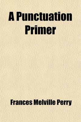 Book cover for A Punctuation Primer; With Notes on the Preparation of Manuscript