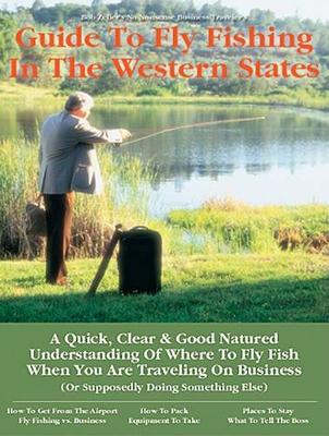 Book cover for Bob Zeller's No Nonsense Business Traveler's Guide to Fly Fishing in the Western States