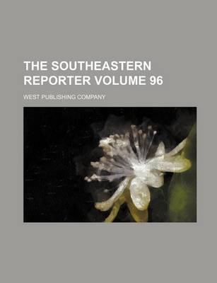 Book cover for The Southeastern Reporter Volume 96