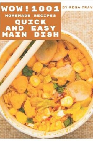 Cover of Wow! 1001 Homemade Quick and Easy Main Dish Recipes