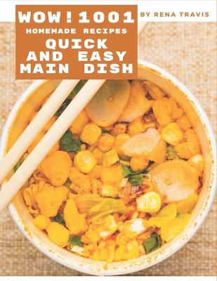 Book cover for Wow! 1001 Homemade Quick and Easy Main Dish Recipes