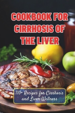 Cover of Cookbook For Cirrhosis Of The Liver