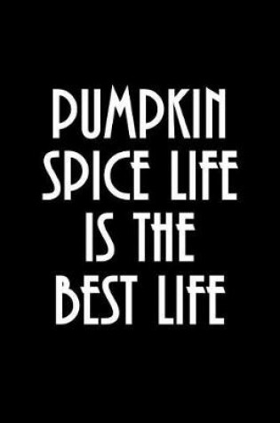 Cover of Pumpkin Spice Life Is the Best Life