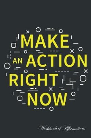 Cover of Make Action Right Now Workbook of Affirmations Make Action Right Now Workbook of Affirmations