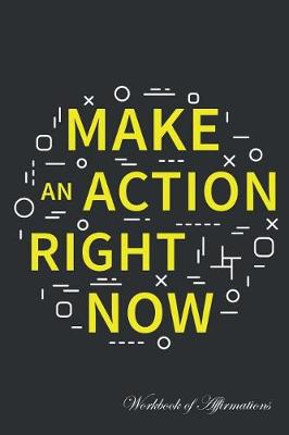 Book cover for Make Action Right Now Workbook of Affirmations Make Action Right Now Workbook of Affirmations