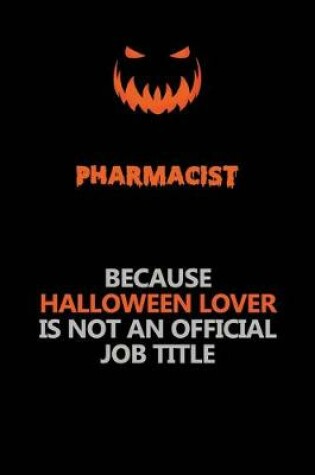 Cover of Pharmacist Because Halloween Lover Is Not An Official Job Title