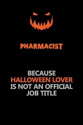 Book cover for Pharmacist Because Halloween Lover Is Not An Official Job Title