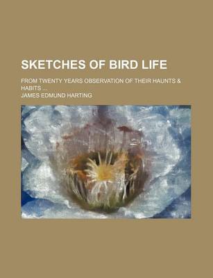 Book cover for Sketches of Bird Life; From Twenty Years Observation of Their Haunts & Habits