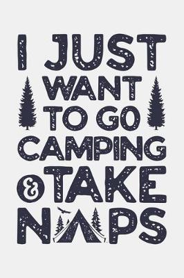 Book cover for I Just Want To Go Camping and Take Naps