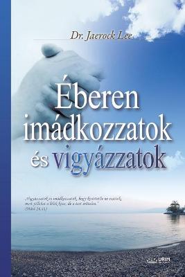 Book cover for Eberen imadkozzatok es vigyazzatok