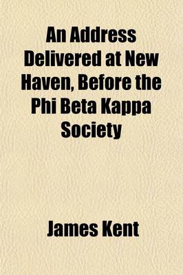 Book cover for An Address Delivered at New Haven, Before the Phi Beta Kappa Society; September 13, 1831