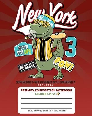 Book cover for Primary Composition Notebook Grades K-2 Supercool T-Rex Baseball N.Y.C University