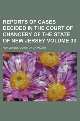 Cover of Reports of Cases Decided in the Court of Chancery of the State of New Jersey Volume 33